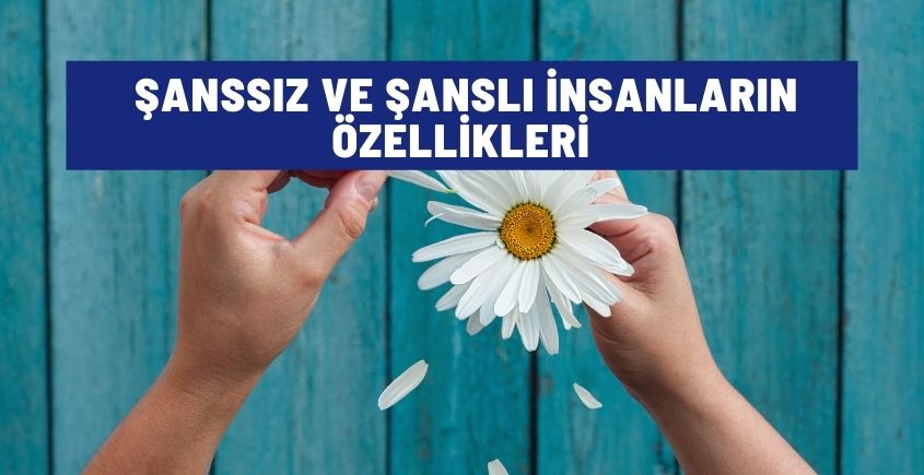 sanssiz ve sansli insanlarinn ozellikleri