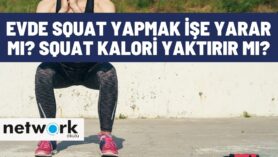 Evde Squat Yapmak İşe Yarar Mı? Squat Kalori Yaktırır Mı?